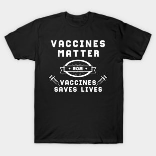 Vaccines Matter Vaccines Saves Lives | Slogan 2021 White T-Shirt